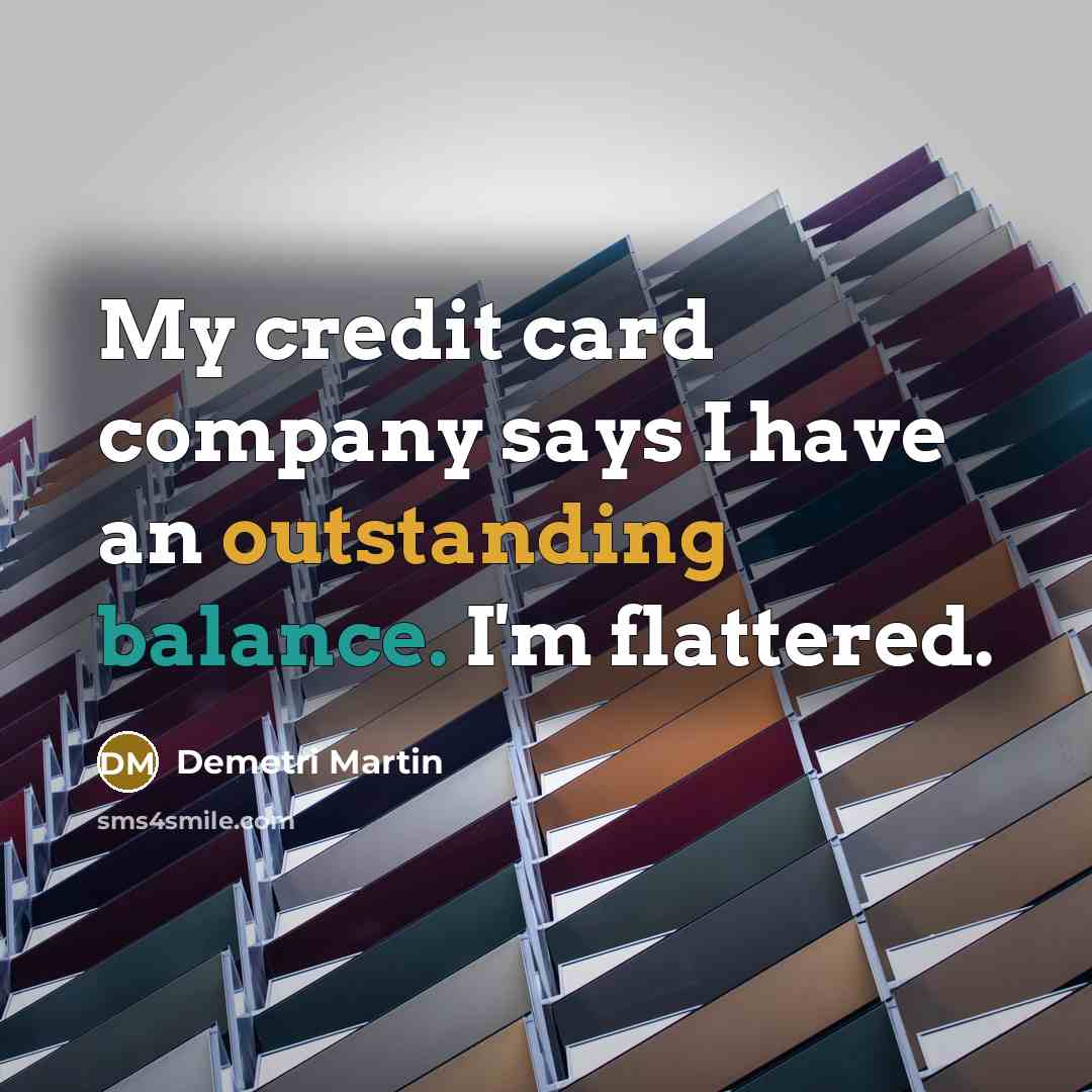 “My credit card company says I have an outstanding balance.…” quote by Demetri Martin