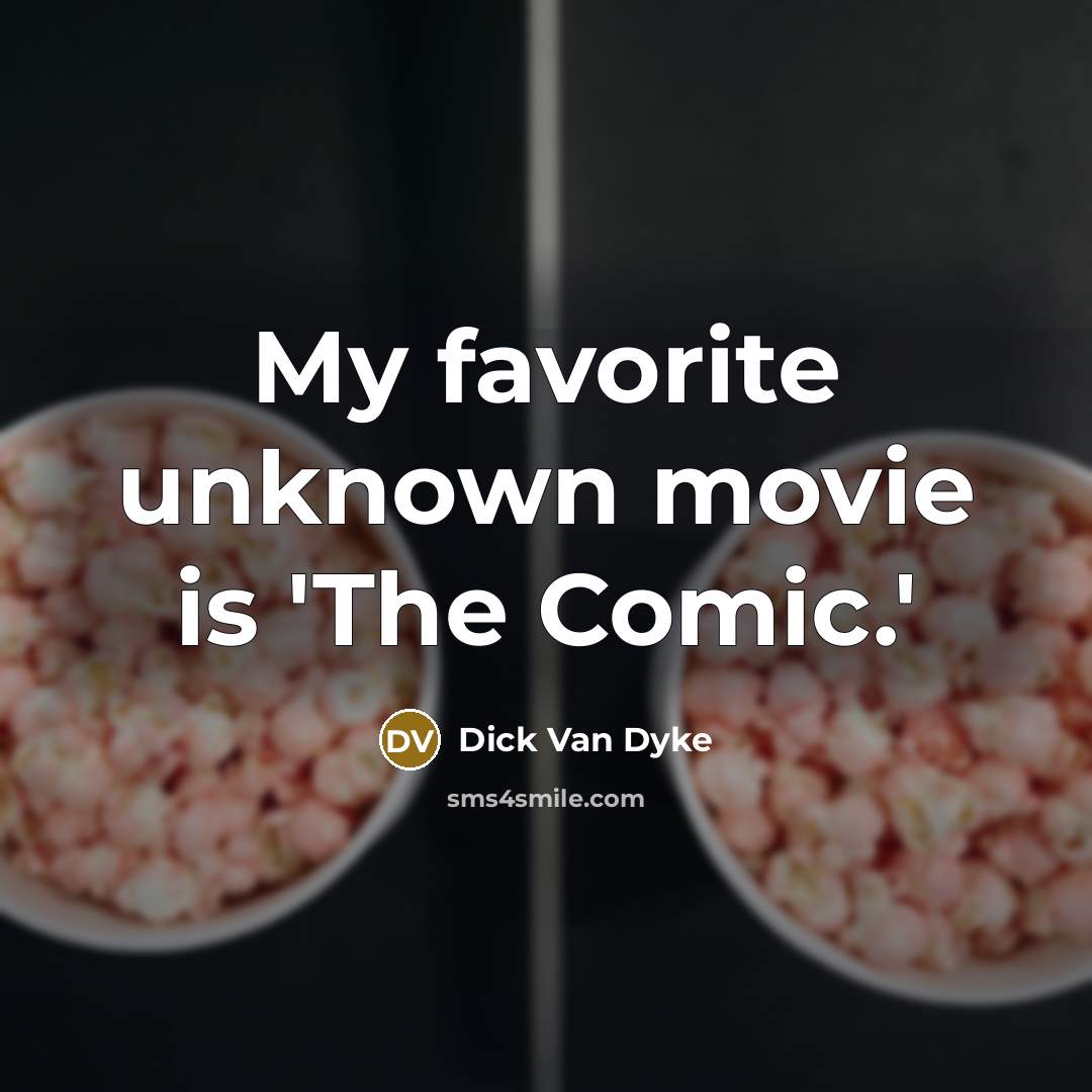 “My favorite unknown movie is 'The Comic.'…” quote by Dick Van Dyke