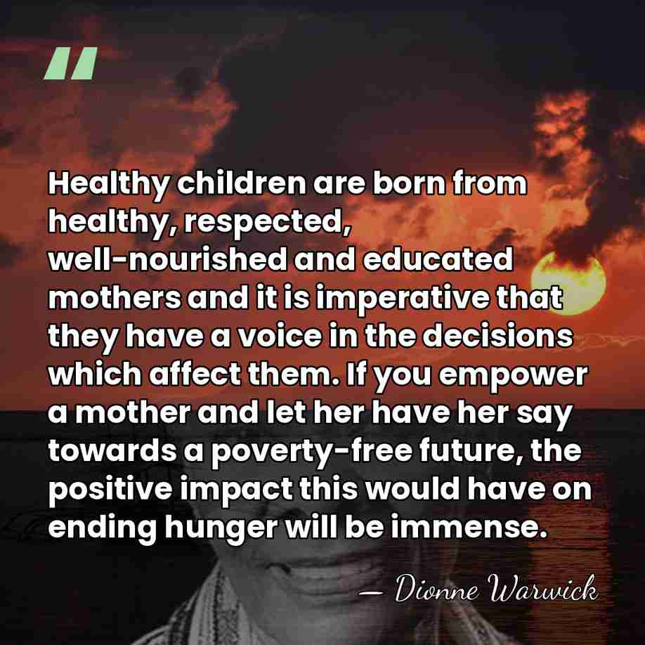 Healthy children are born from healthy, respected, well-nourished and educated mothers and&hellip; - Dionne Warwick