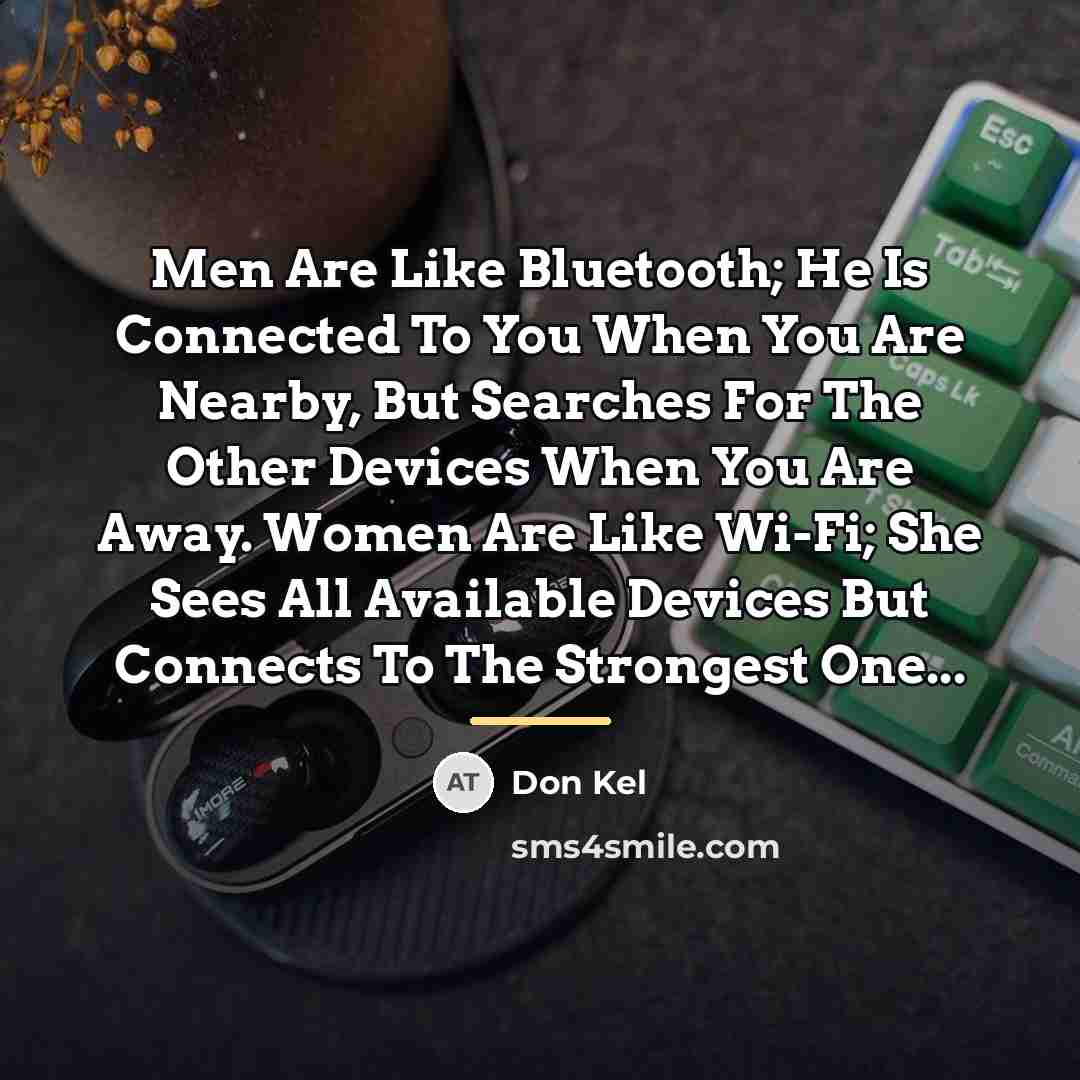 “Men Are Like Bluetooth; He Is Connected To You When…” quote by Don Kel