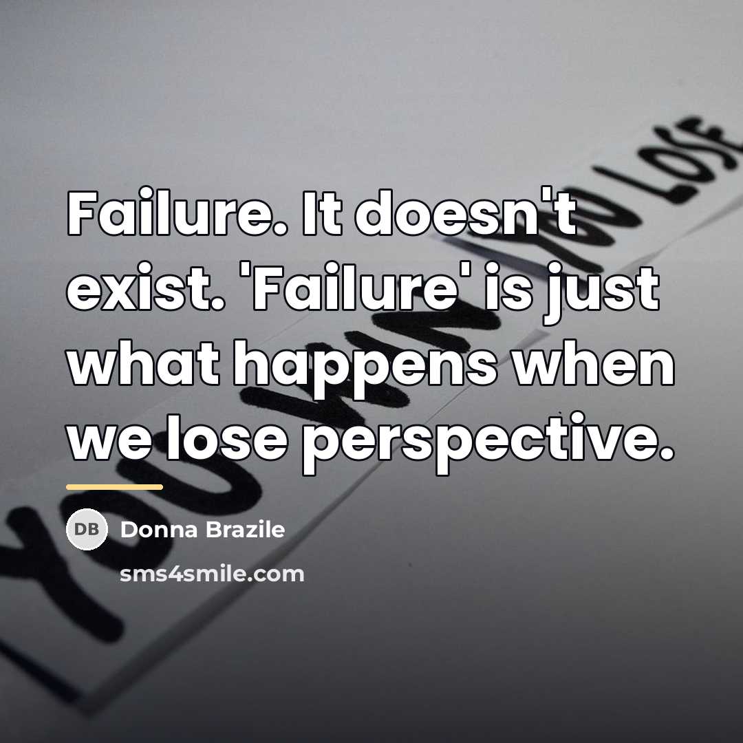 “Failure. It doesn't exist. 'Failure' is just what happens when…” quote by Donna Brazile