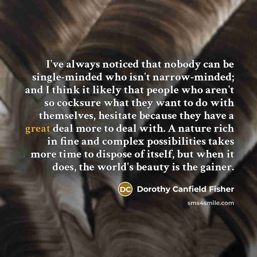 “I've always noticed that nobody can be single-minded who isn't…” quote by Dorothy Canfield Fisher