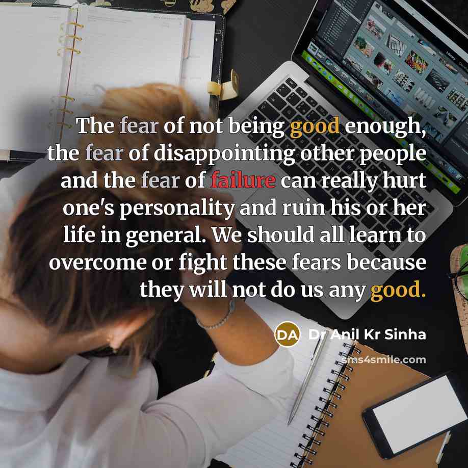 “The fear of not being good enough, the fear of…” quote by Dr Anil Kr Sinha