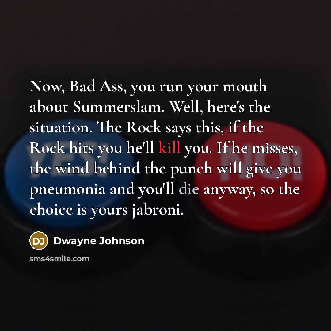 “Now, Bad Ass, you run your mouth about Summerslam. Well,…” quote by Dwayne Johnson