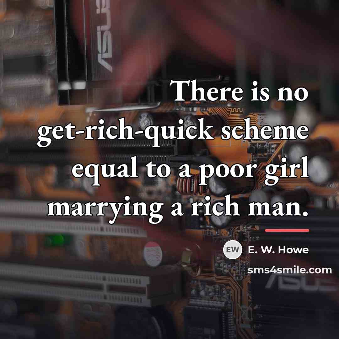 “There is no get-rich-quick scheme equal to a poor girl…” quote by E. W. Howe