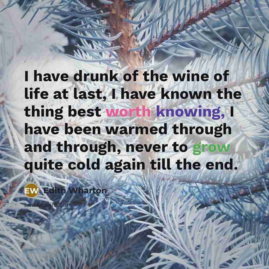 “I have drunk of the wine of life at last,…” quote by Edith Wharton