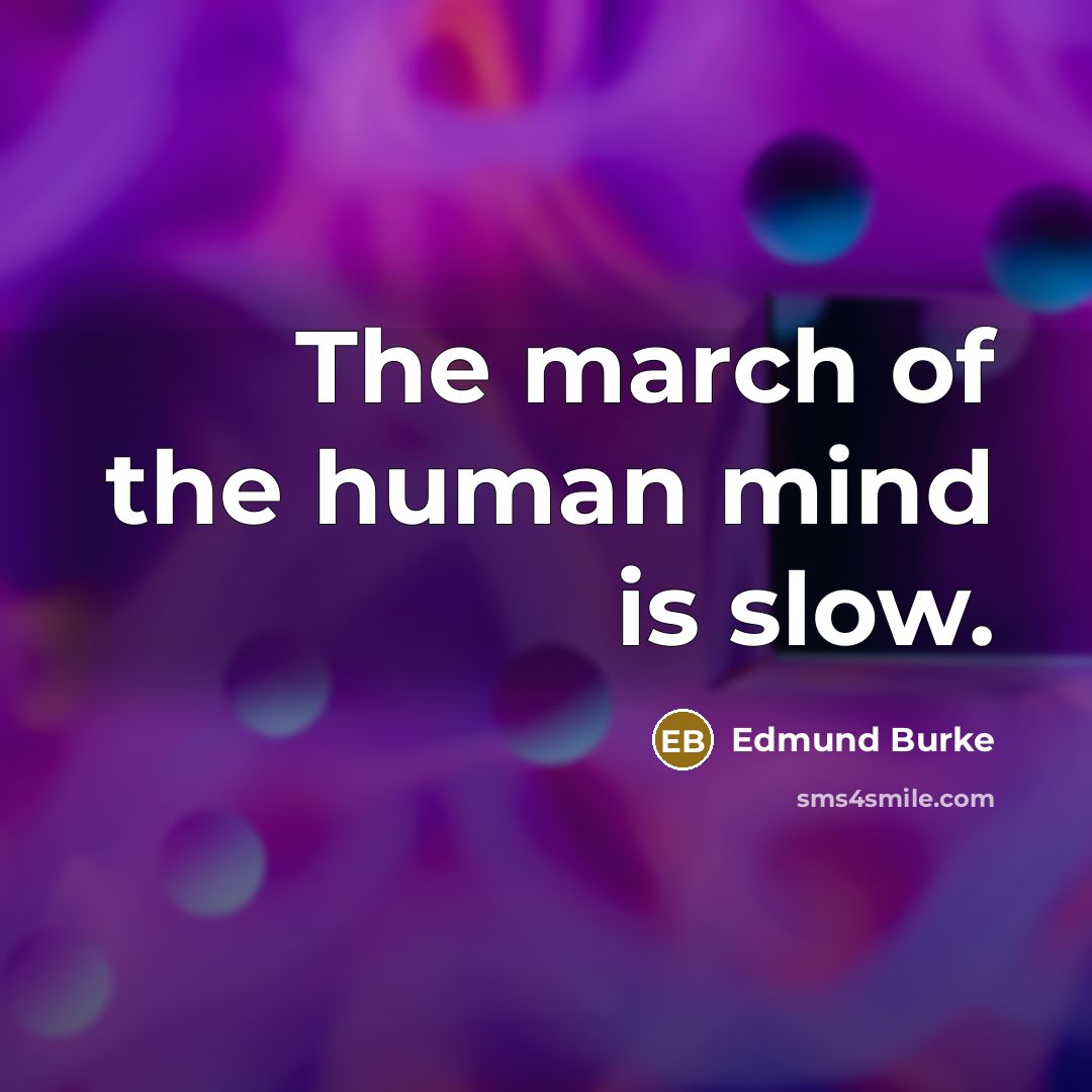 “The march of the human mind is slow.…” quote by Edmund Burke