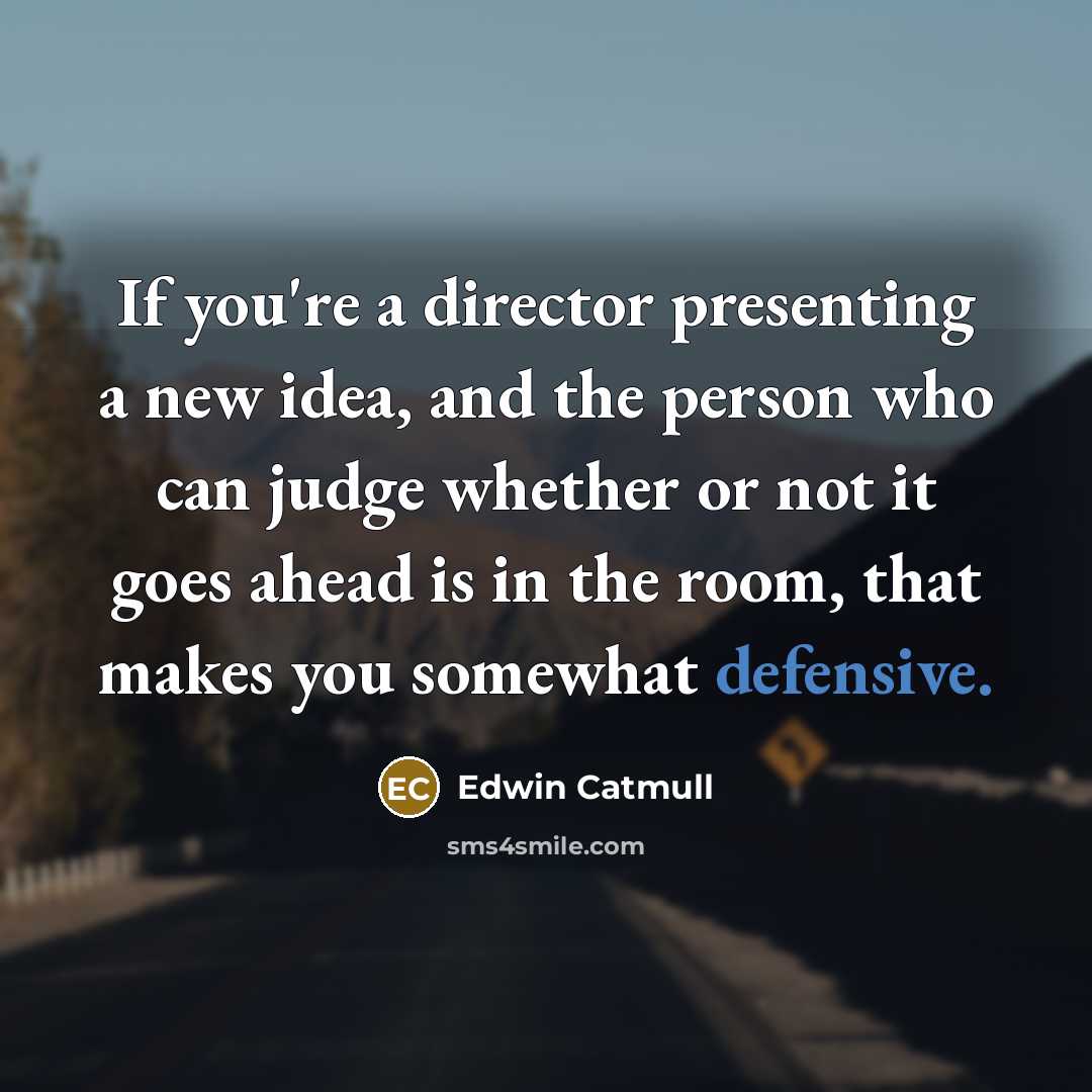 “If you're a director presenting a new idea, and the…” quote by Edwin Catmull