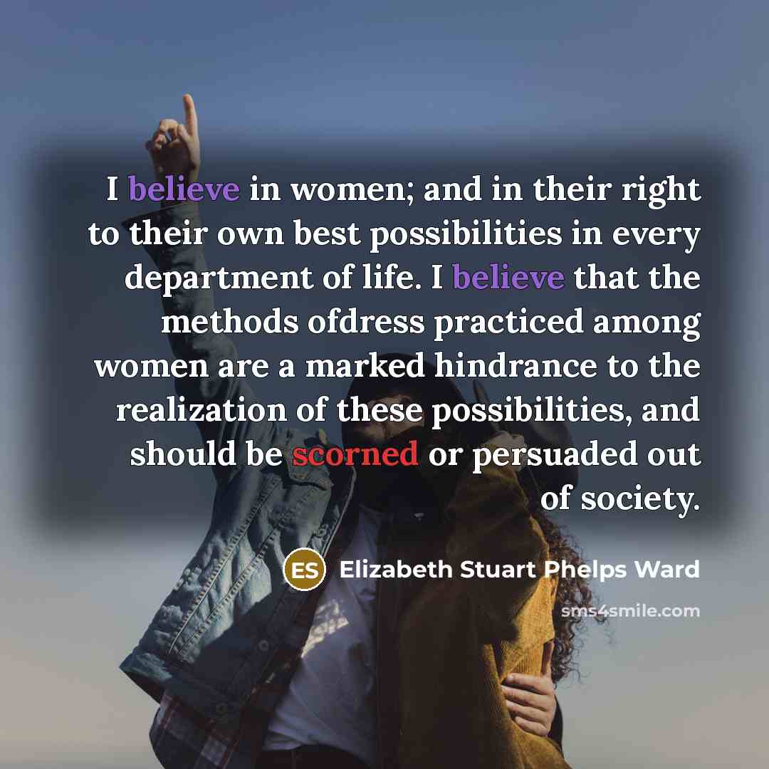 “I believe in women; and in their right to their…” quote by Elizabeth Stuart Phelps Ward