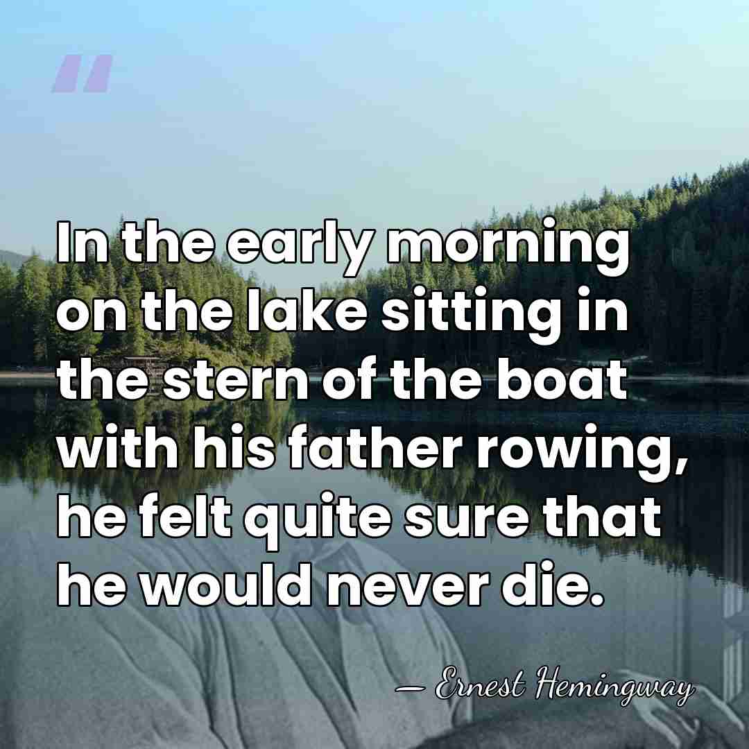 In the early morning on the lake sitting in the stern of&hellip; - Ernest Hemingway