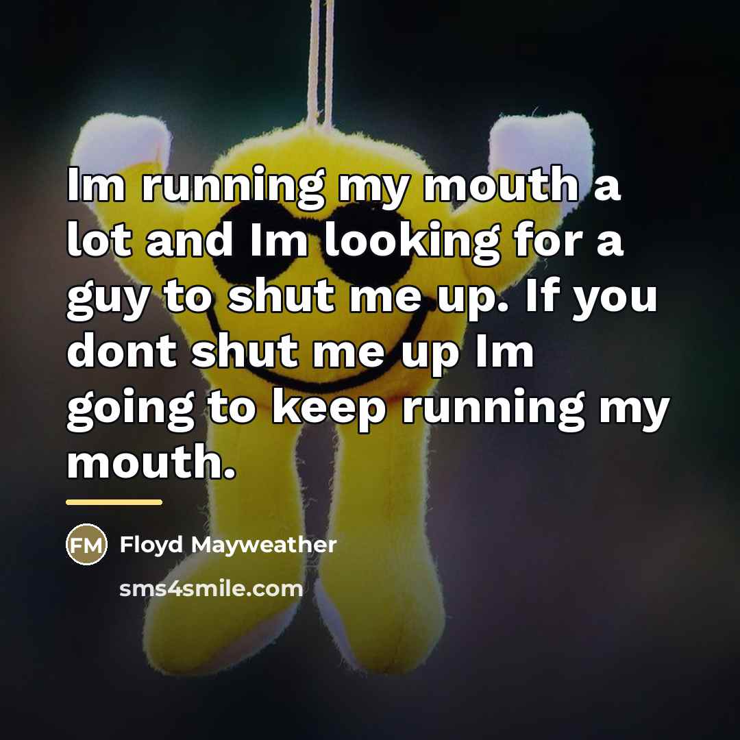 “Im running my mouth a lot and Im looking for…” quote by Floyd Mayweather