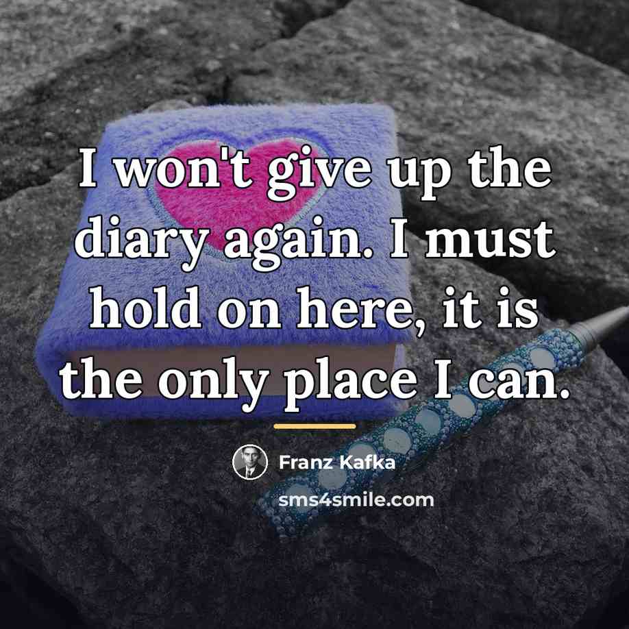 “I won't give up the diary again. I must hold…” quote by Franz Kafka