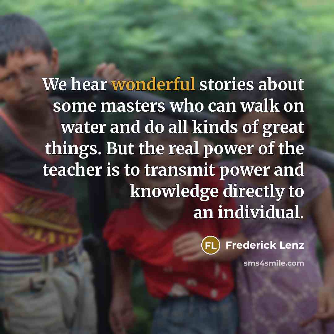 “We hear wonderful stories about some masters who can walk…” quote by Frederick Lenz