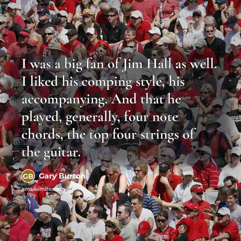 “I was a big fan of Jim Hall as well.…” quote by Gary Burton
