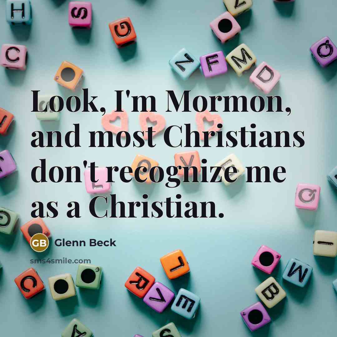 “Look, I'm Mormon, and most Christians don't recognize me as…” quote by Glenn Beck
