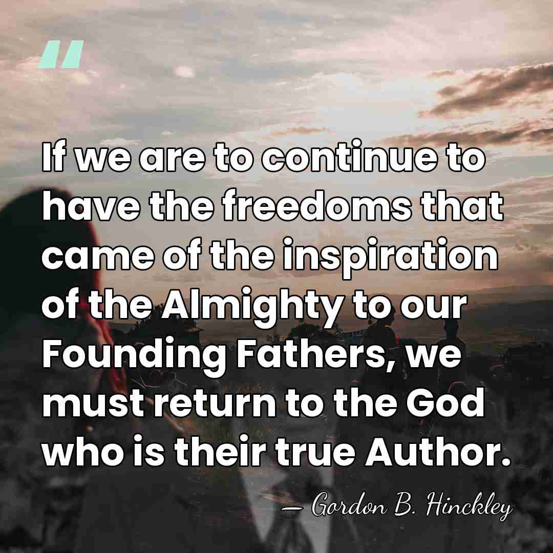 If we are to continue to have the freedoms that came of&hellip; - Gordon B. Hinckley
