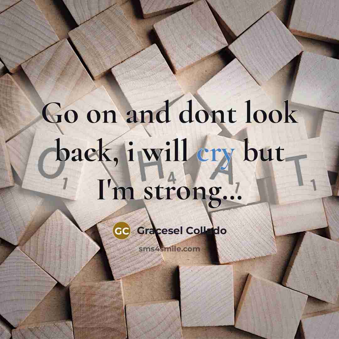 “Go on and dont look back, i will cry but…” quote by Gracesel Collado