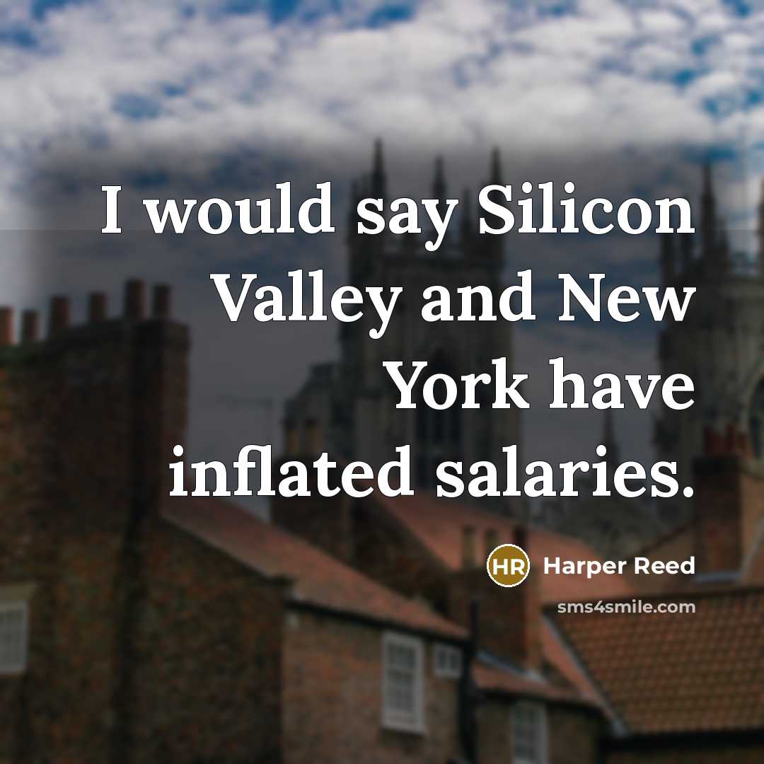 “I would say Silicon Valley and New York have inflated…” quote by Harper Reed