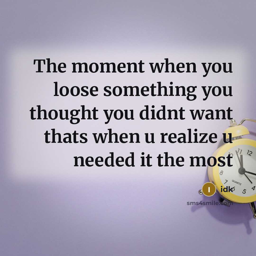 “The moment when you loose something you thought you didnt…” quote by Idk