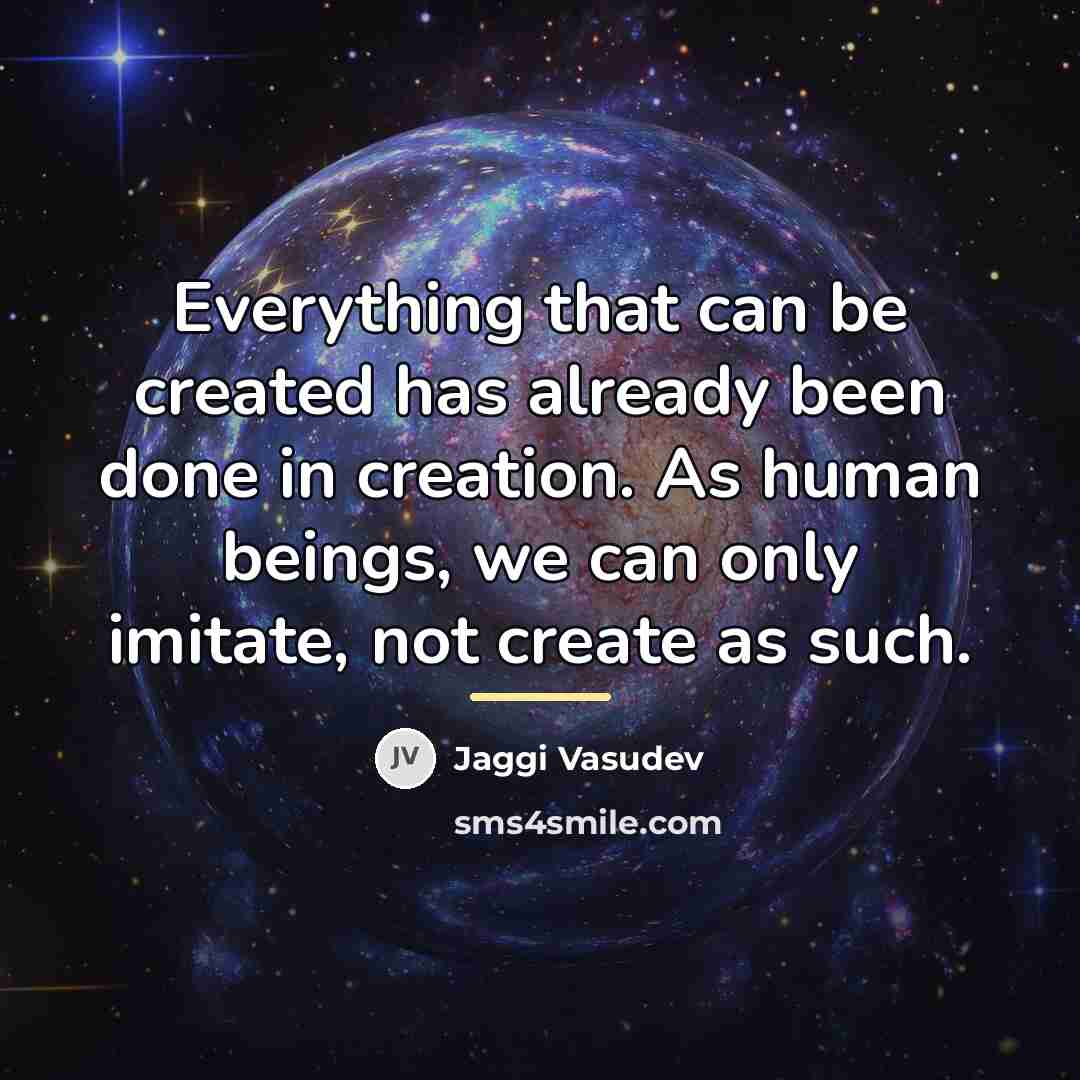 “Everything that can be created has already been done in…” quote by Jaggi Vasudev