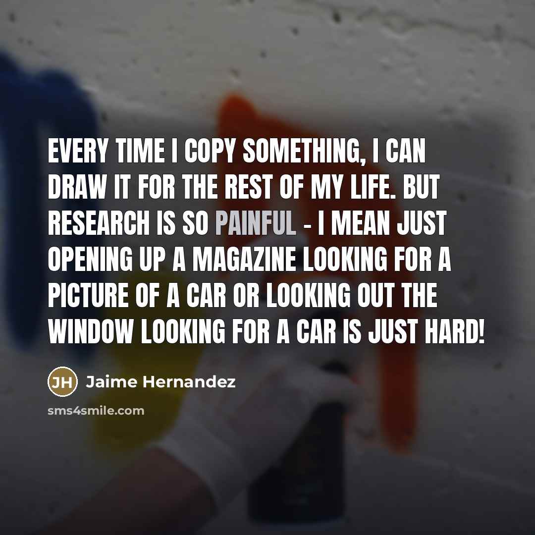 “Every time I copy something, I can draw it for…” quote by Jaime Hernandez