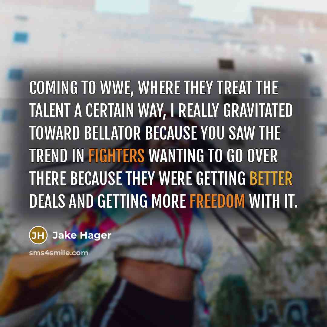 “Coming to WWE, where they treat the talent a certain…” quote by Jake Hager