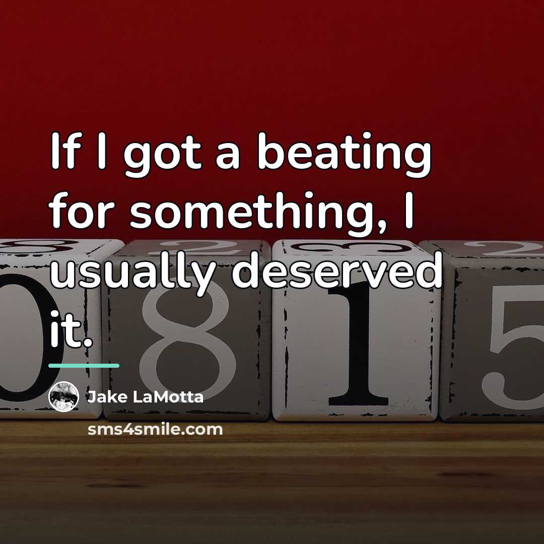 “If I got a beating for something, I usually deserved…” quote by Jake LaMotta