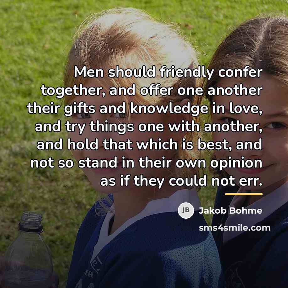 “Men should friendly confer together, and offer one another their…” quote by Jakob Bohme
