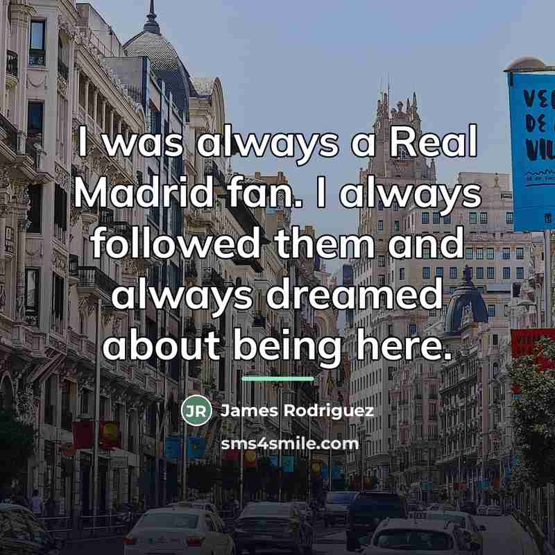 “I was always a Real Madrid fan. I always followed…” quote by James Rodriguez