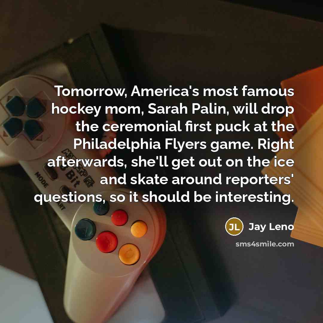 “Tomorrow, America's most famous hockey mom, Sarah Palin, will drop…” quote by Jay Leno