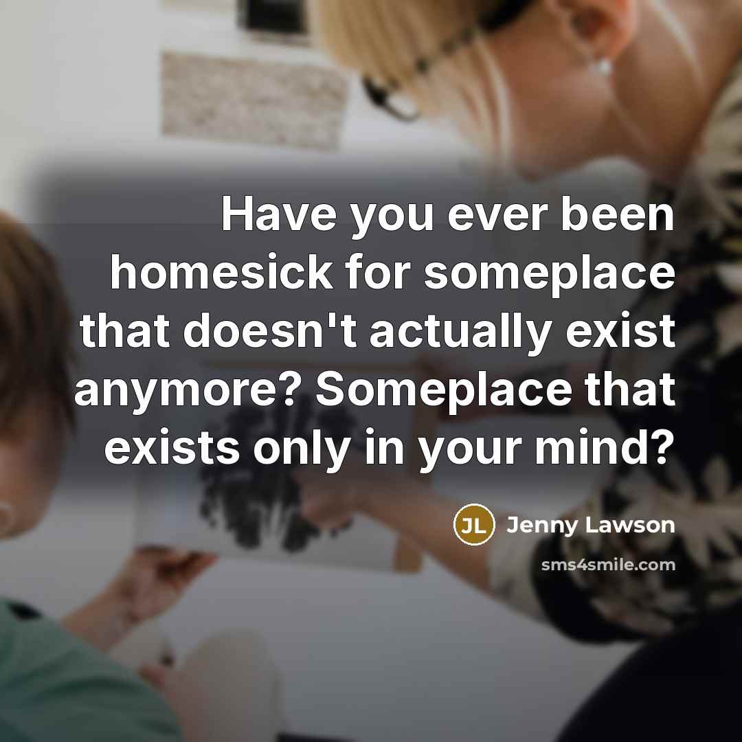 “Have you ever been homesick for someplace that doesn't actually…” quote by Jenny Lawson