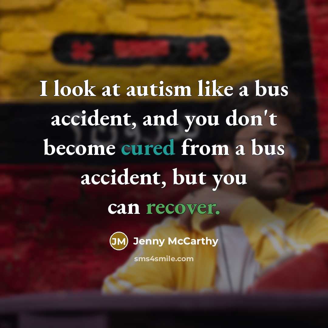 “I look at autism like a bus accident, and you…” quote by Jenny McCarthy
