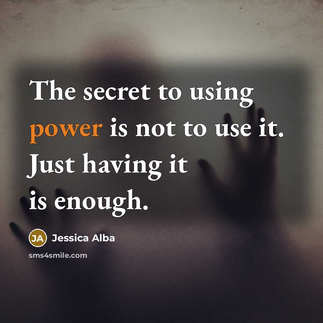 “The secret to using power is not to use it.…” quote by Jessica Alba