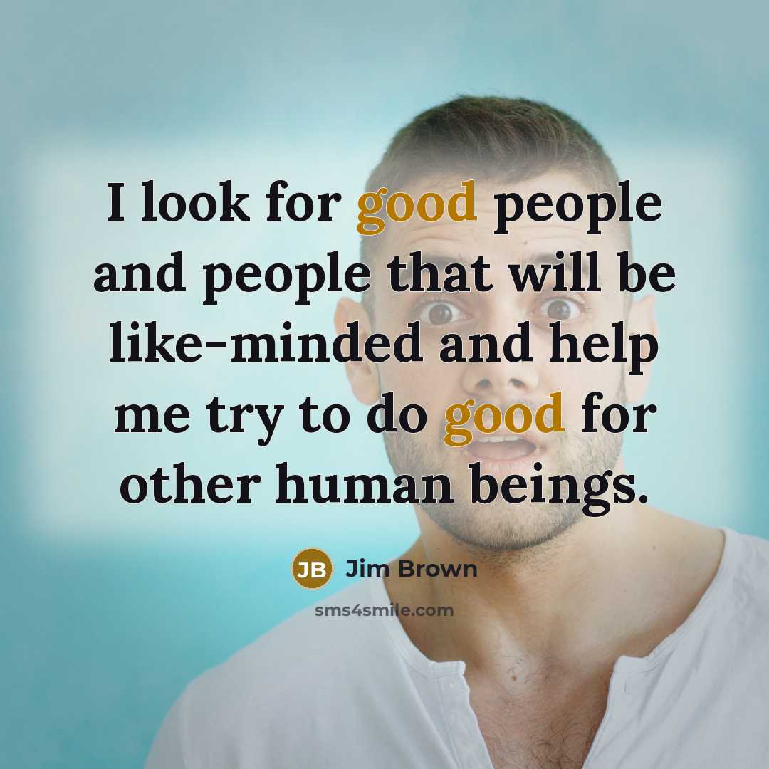 “I look for good people and people that will be…” quote by Jim Brown