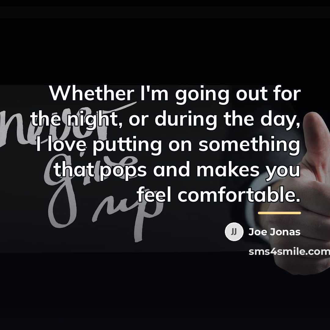 “Whether I'm going out for the night, or during the…” quote by Joe Jonas