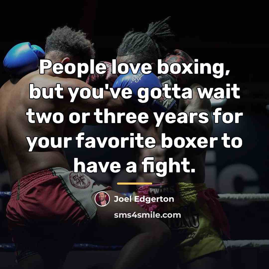 “People love boxing, but you've gotta wait two or three…” quote by Joel Edgerton