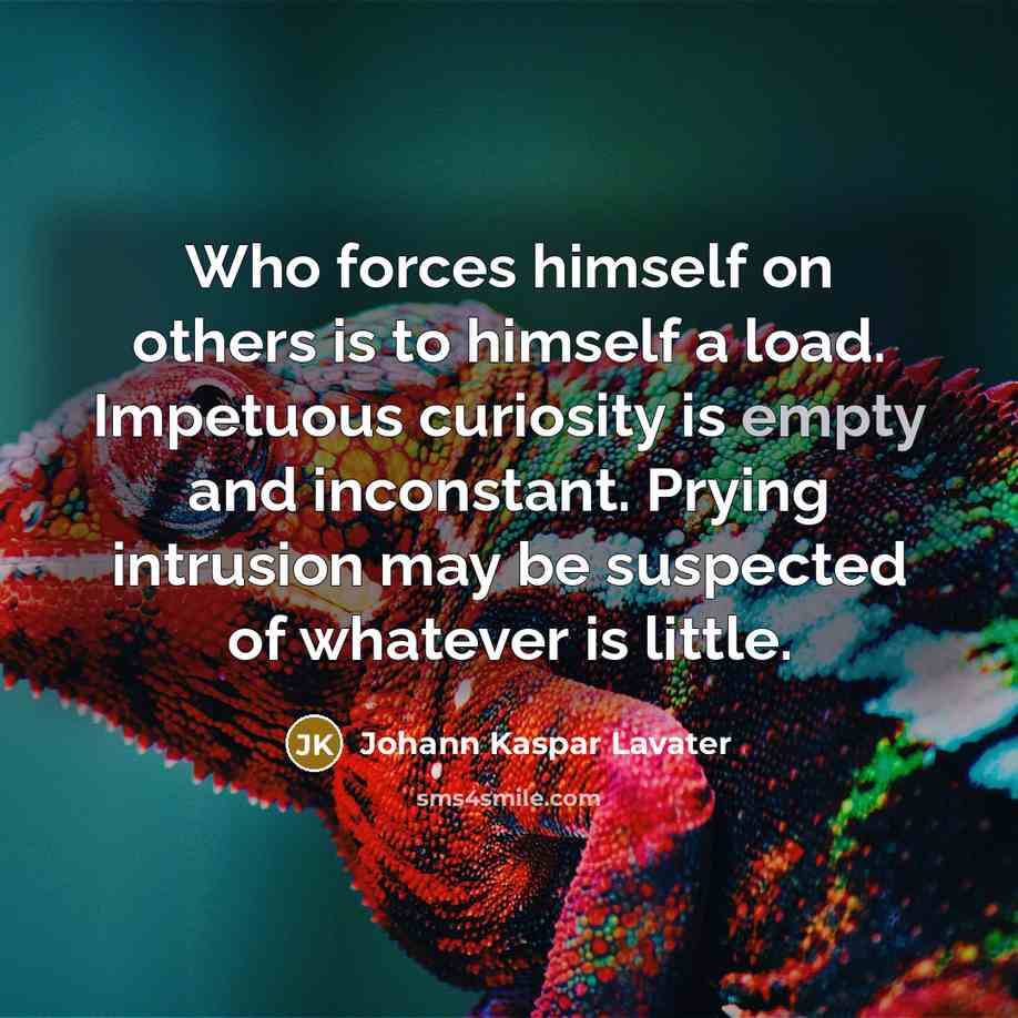 “Who forces himself on others is to himself a load.…” quote by Johann Kaspar Lavater