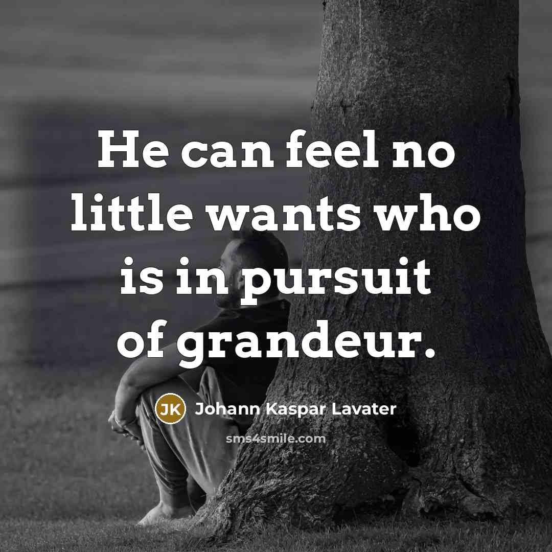 “He can feel no little wants who is in pursuit…” quote by Johann Kaspar Lavater