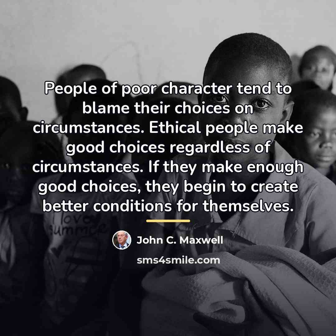 “People of poor character tend to blame their choices on…” quote by John C. Maxwell