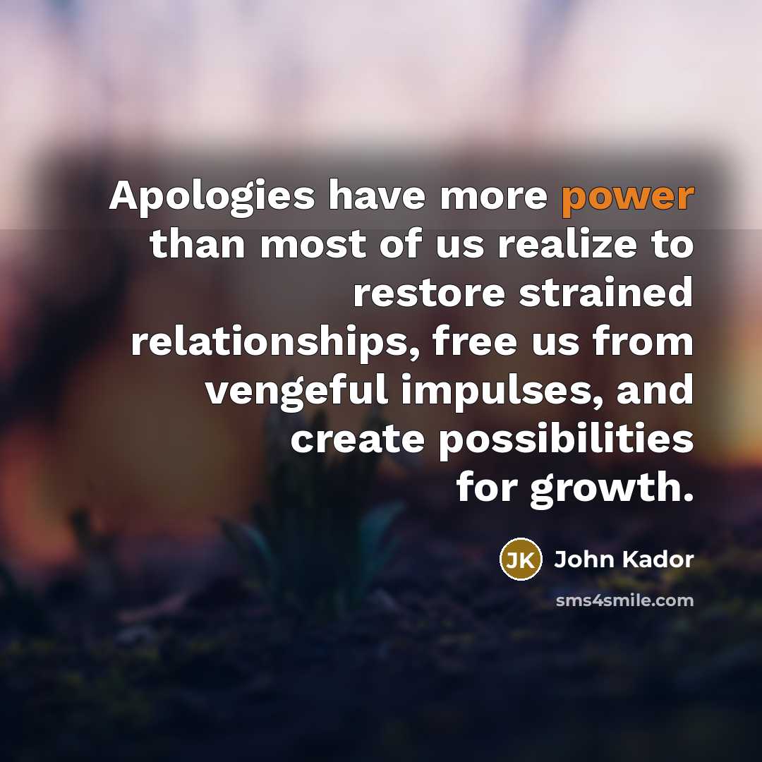 “Apologies have more power than most of us realize to…” quote by John Kador