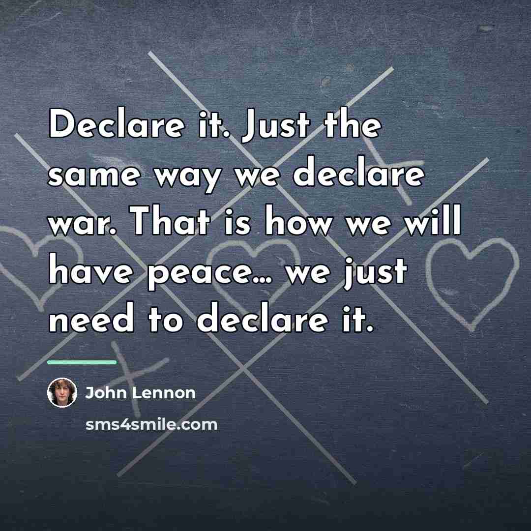 “Declare it. Just the same way we declare war. That…” quote by John Lennon