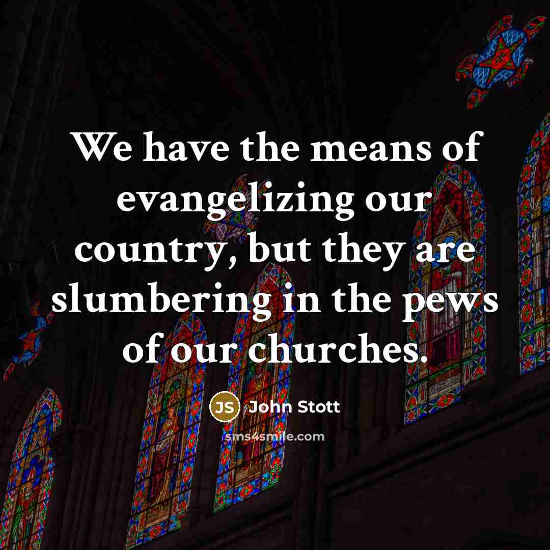 “We have the means of evangelizing our country, but they…” quote by John Stott