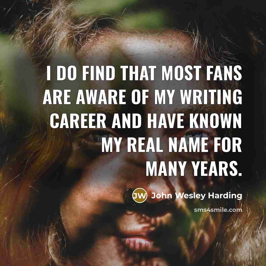 “I do find that most fans are aware of my…” quote by John Wesley Harding
