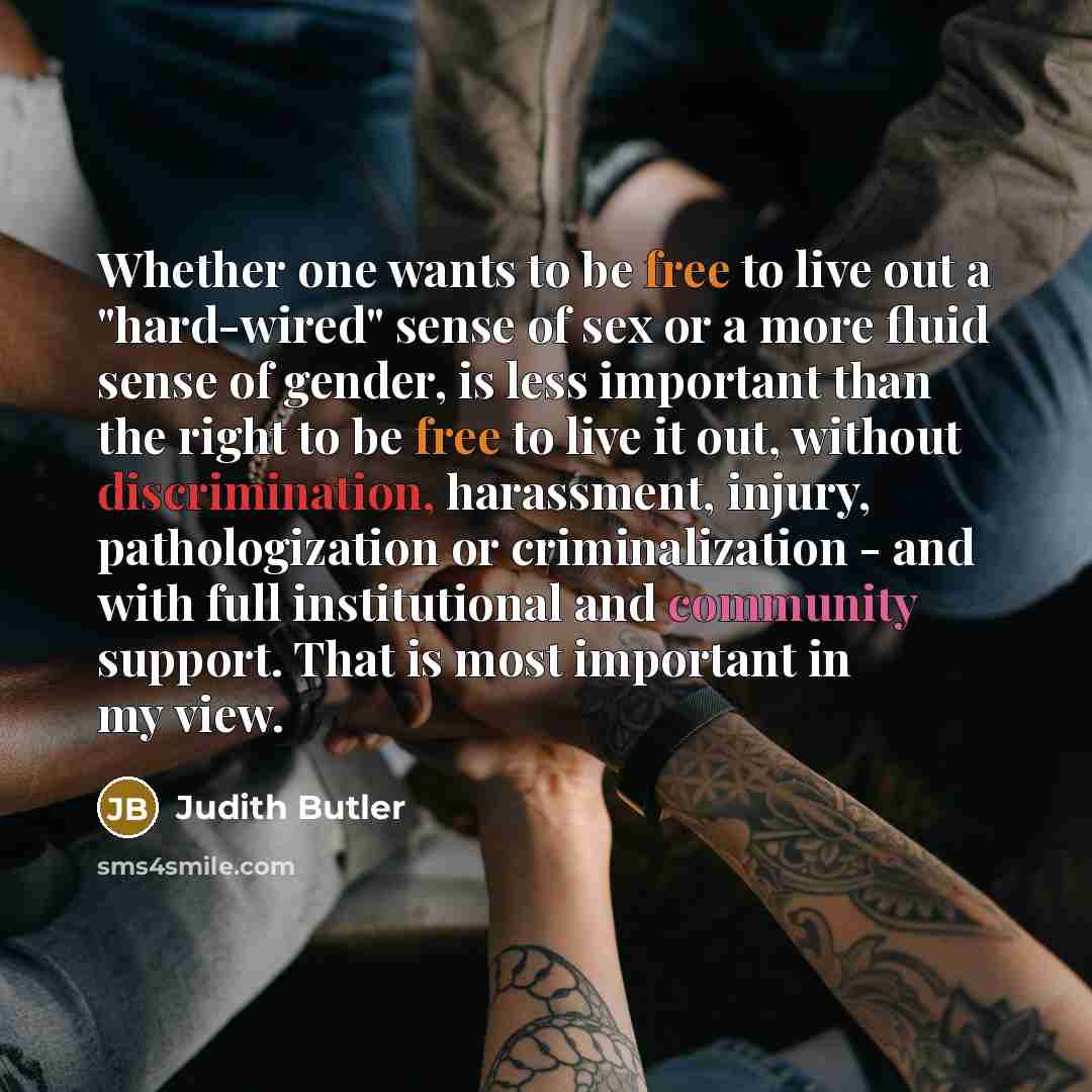 “Whether one wants to be free to live out a…” quote by Judith Butler