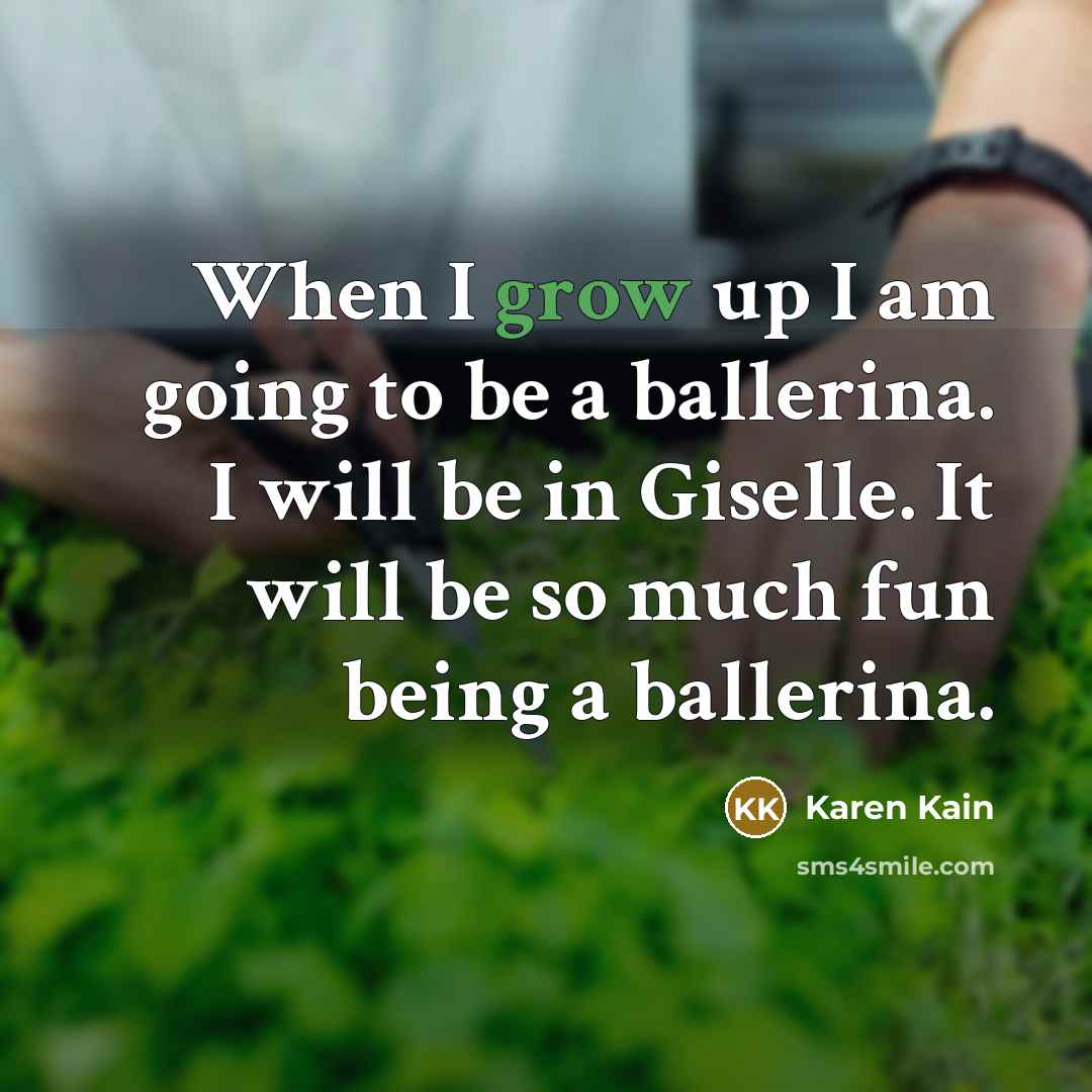 “When I grow up I am going to be a…” quote by Karen Kain