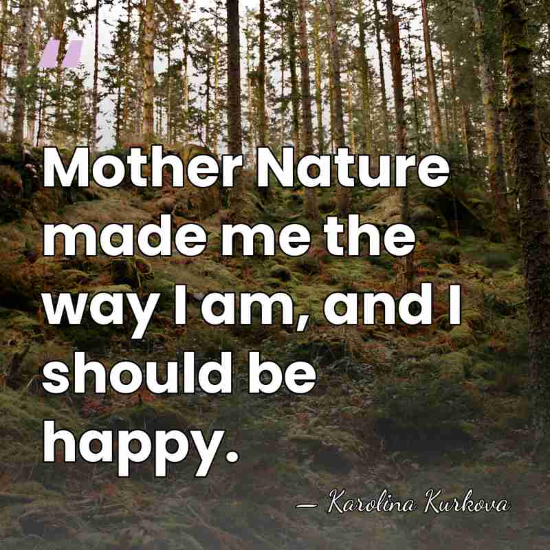 Mother Nature made me the way I am, and I should be&hellip; - Karolina Kurkova