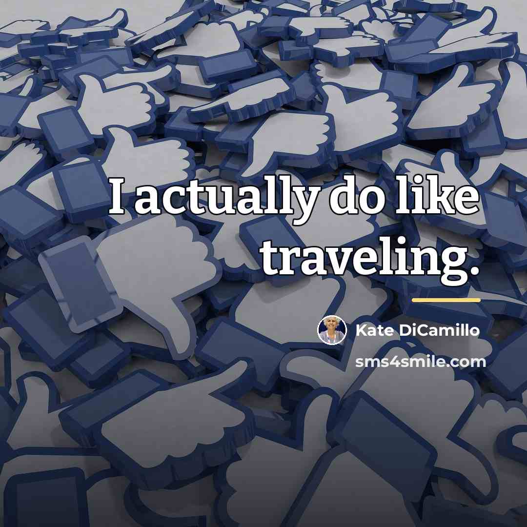 “I actually do like traveling.…” quote by Kate DiCamillo