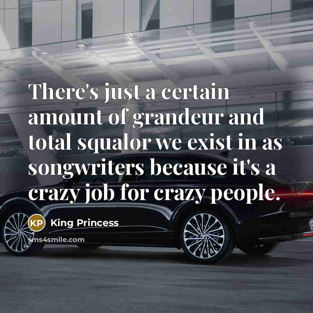 “There's just a certain amount of grandeur and total squalor…” quote by King Princess