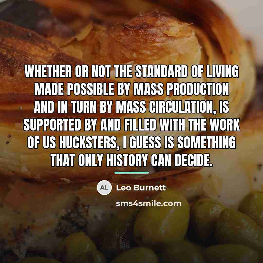 “Whether or not the standard of living made possible by…” quote by Leo Burnett