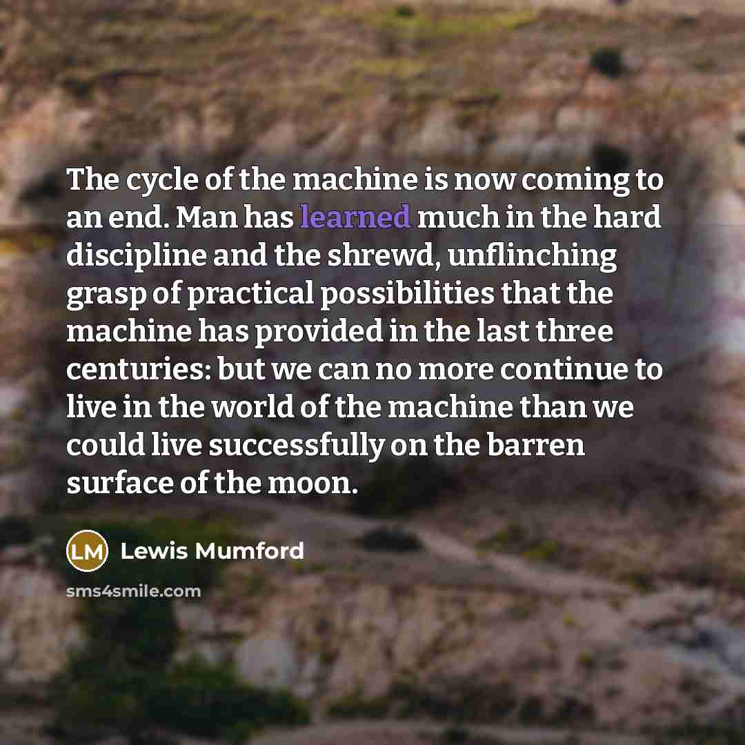 “The cycle of the machine is now coming to an…” quote by Lewis Mumford